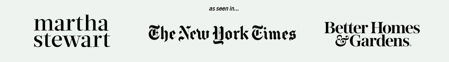 As seen in Martha Stewart, The New York Times, Better Homes & Gardens
